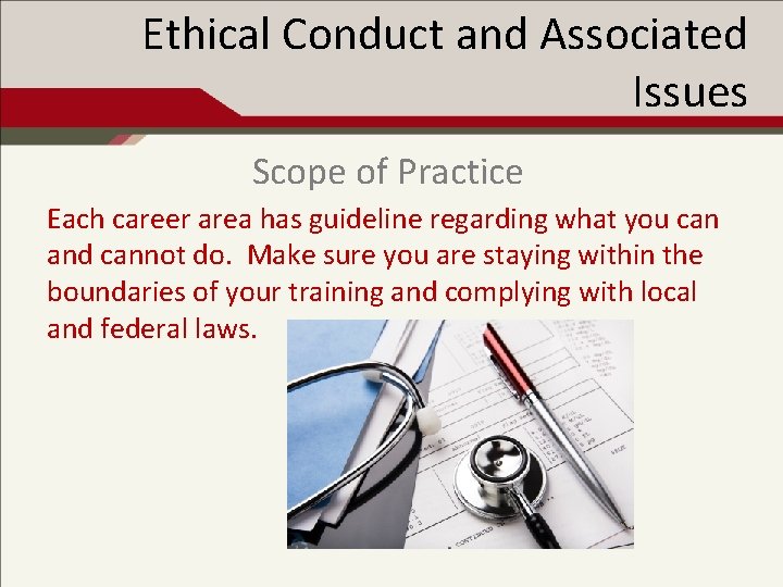 Ethical Conduct and Associated Issues Scope of Practice Each career area has guideline regarding