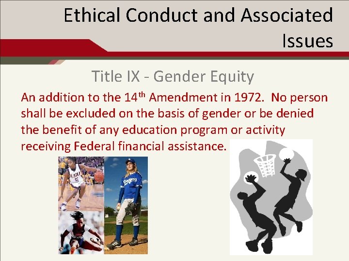 Ethical Conduct and Associated Issues Title IX - Gender Equity An addition to the