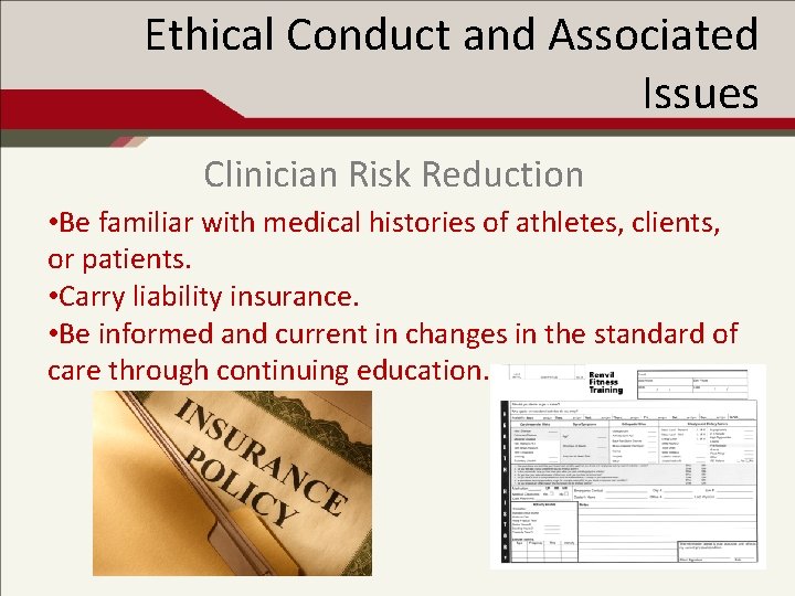 Ethical Conduct and Associated Issues Clinician Risk Reduction • Be familiar with medical histories