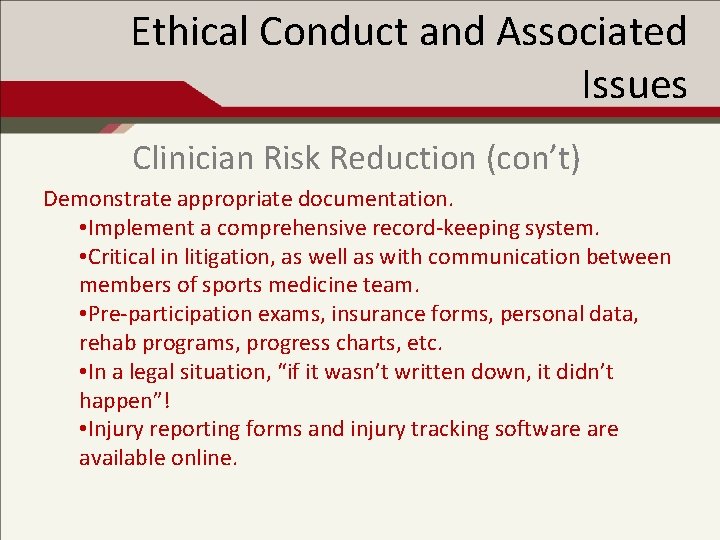 Ethical Conduct and Associated Issues Clinician Risk Reduction (con’t) Demonstrate appropriate documentation. • Implement