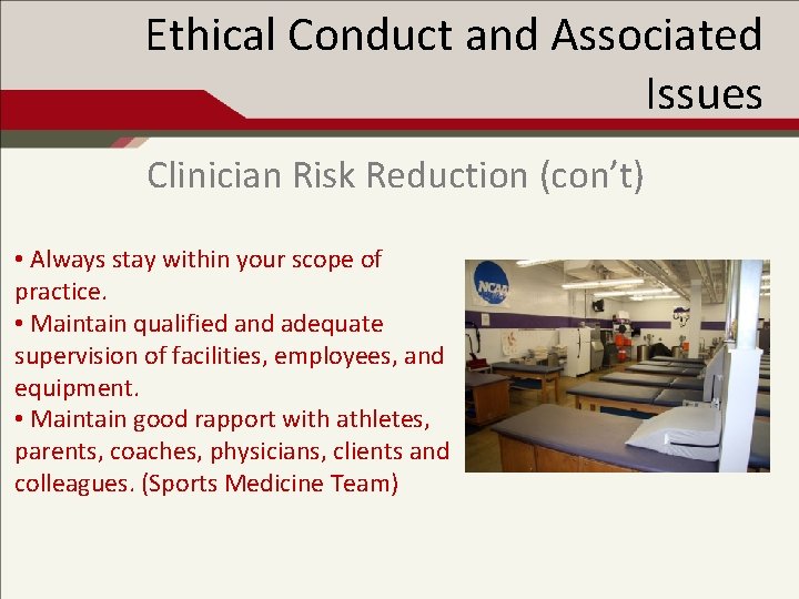 Ethical Conduct and Associated Issues Clinician Risk Reduction (con’t) • Always stay within your