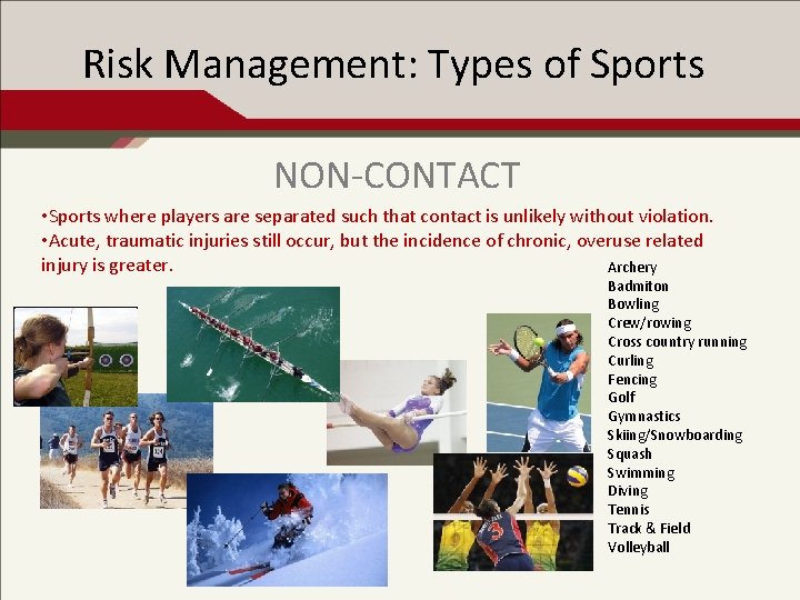 Risk Management: Types of Sports NON-CONTACT • Sports where players are separated such that