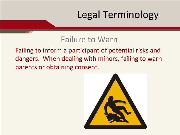 Legal Terminology Failure to Warn Failing to inform a participant of potential risks and
