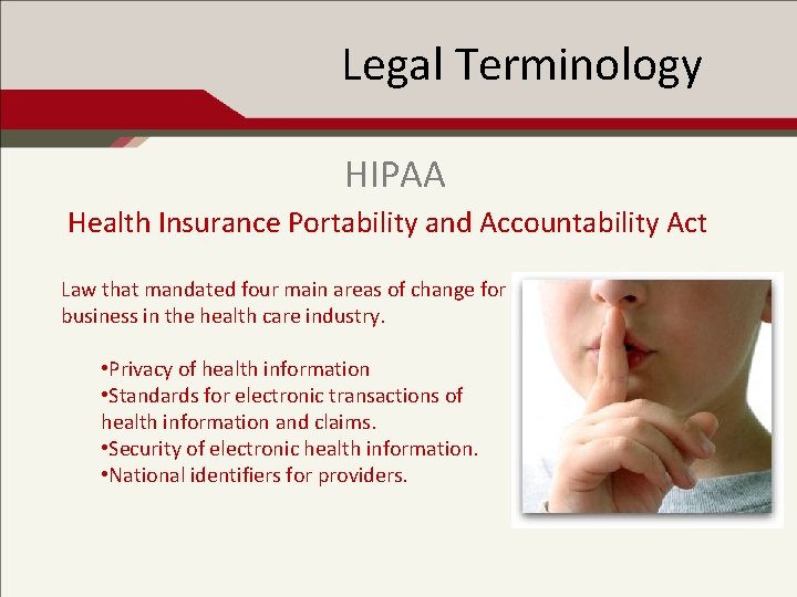 Legal Terminology HIPAA Health Insurance Portability and Accountability Act Law that mandated four main