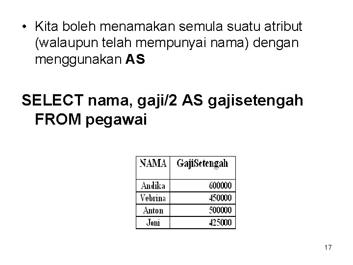 • Kita boleh menamakan semula suatu atribut (walaupun telah mempunyai nama) dengan menggunakan • Kita boleh menamakan semula suatu atribut (walaupun telah mempunyai nama) dengan menggunakan