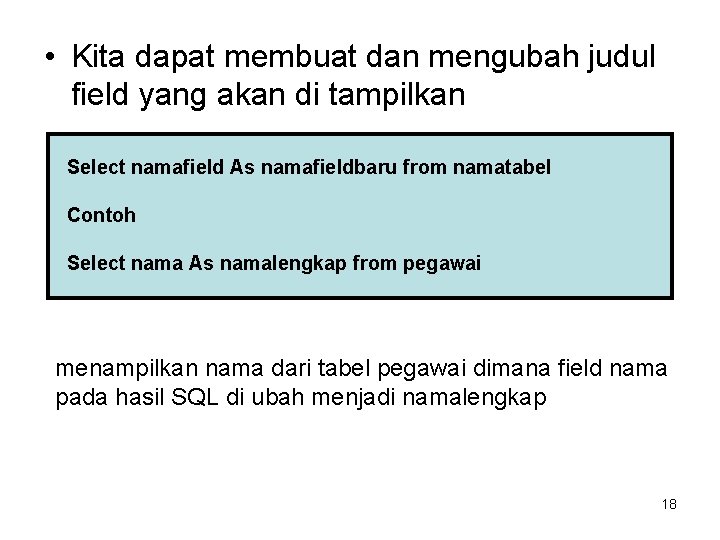 • Kita dapat membuat dan mengubah judul field yang akan di tampilkan Select • Kita dapat membuat dan mengubah judul field yang akan di tampilkan Select