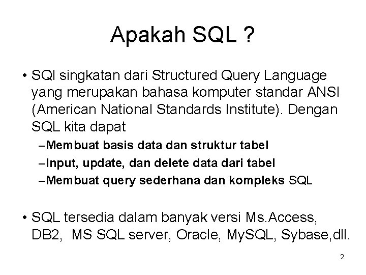 Apakah SQL ? • SQl singkatan dari Structured Query Language yang merupakan bahasa komputer Apakah SQL ? • SQl singkatan dari Structured Query Language yang merupakan bahasa komputer