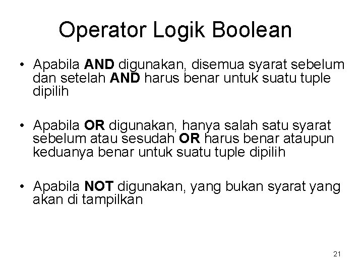 Operator Logik Boolean • Apabila AND digunakan, disemua syarat sebelum dan setelah AND harus Operator Logik Boolean • Apabila AND digunakan, disemua syarat sebelum dan setelah AND harus