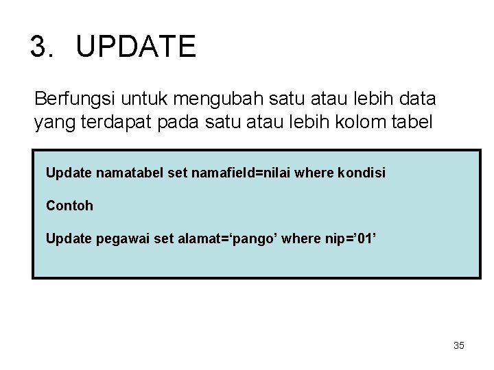 3. UPDATE Berfungsi untuk mengubah satu atau lebih data yang terdapat pada satu atau 3. UPDATE Berfungsi untuk mengubah satu atau lebih data yang terdapat pada satu atau