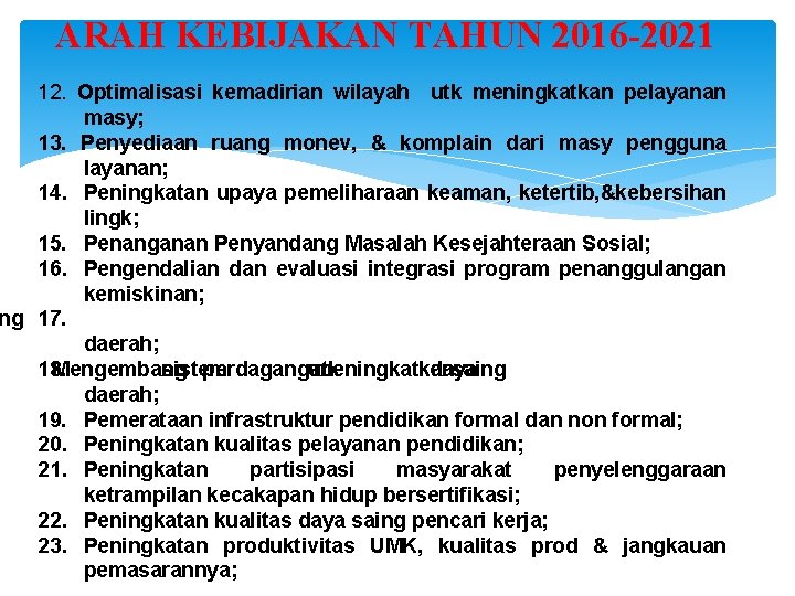 ARAH KEBIJAKAN TAHUN 2016 -2021 12. Optimalisasi kemadirian wilayah utk meningkatkan pelayanan masy; 13.