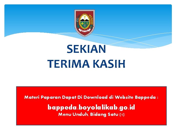 SEKIAN TERIMA KASIH Materi Paparan Dapat Di Download di Website Bappeda : bappeda. boyolalikab.