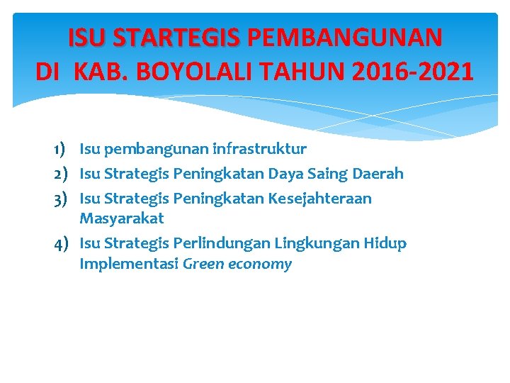 ISU STARTEGIS PEMBANGUNAN ISU STARTEGIS DI KAB. BOYOLALI TAHUN 2016 -2021 1) Isu pembangunan