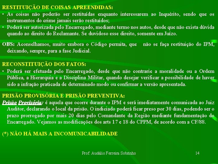 RESTITUIÇÃO DE COISAS APREENDIDAS: • As coisas não poderão ser restituídas enquanto interessarem ao