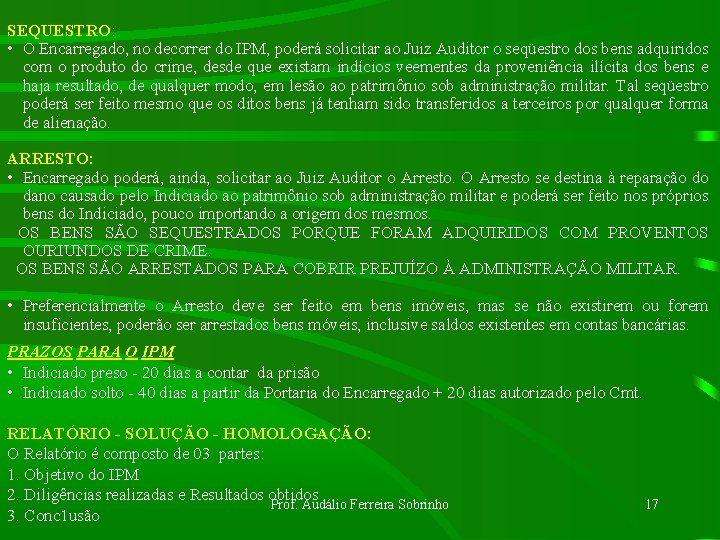 SEQUESTRO: • O Encarregado, no decorrer do IPM, poderá solicitar ao Juiz Auditor o