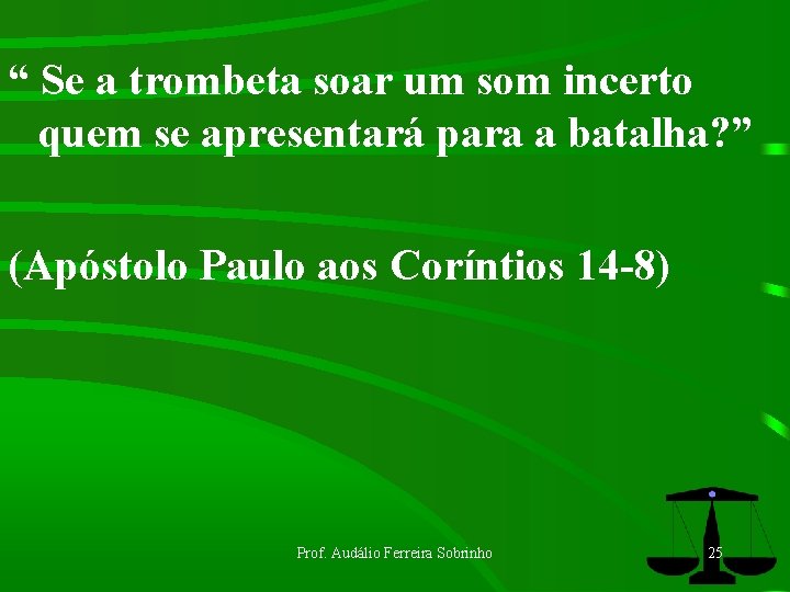 “ Se a trombeta soar um som incerto quem se apresentará para a batalha?