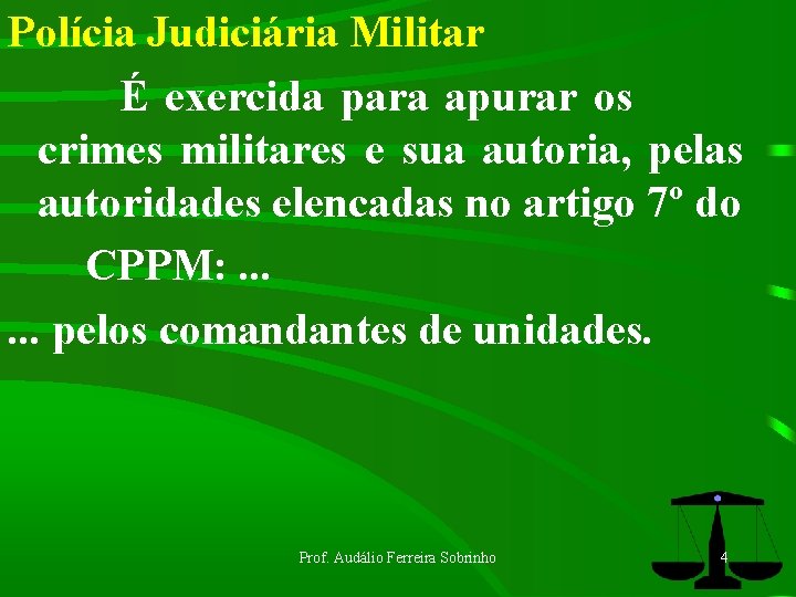 Polícia Judiciária Militar É exercida para apurar os crimes militares e sua autoria, pelas