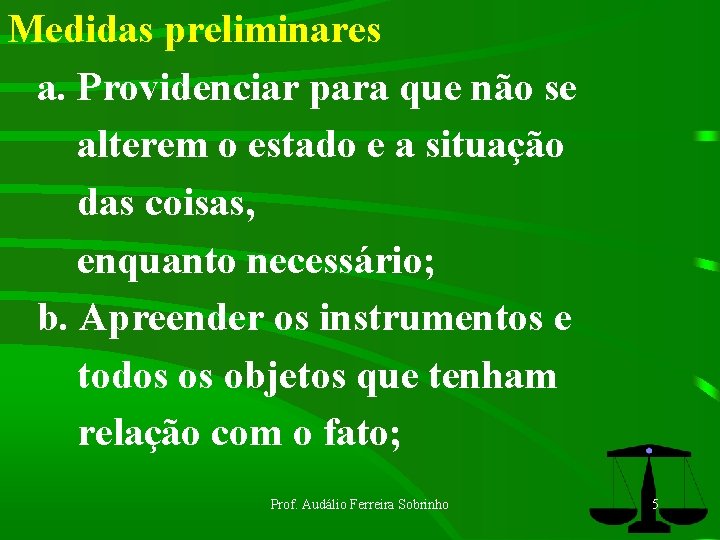 Medidas preliminares a. Providenciar para que não se alterem o estado e a situação