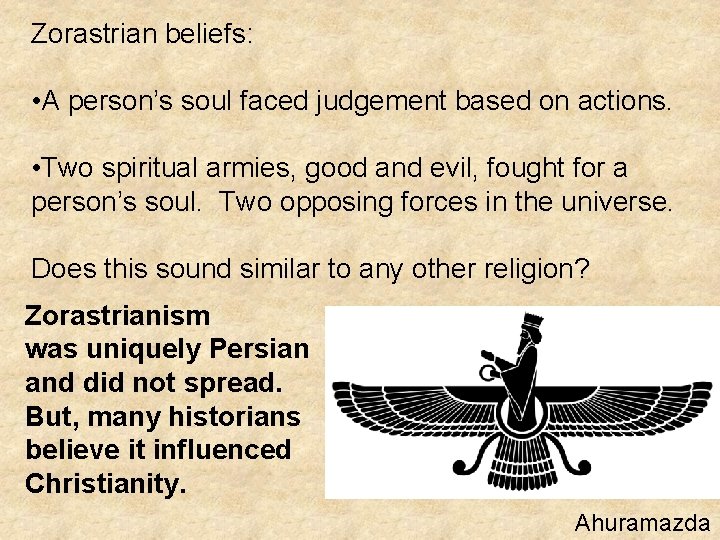 Zorastrian beliefs: • A person’s soul faced judgement based on actions. • Two spiritual