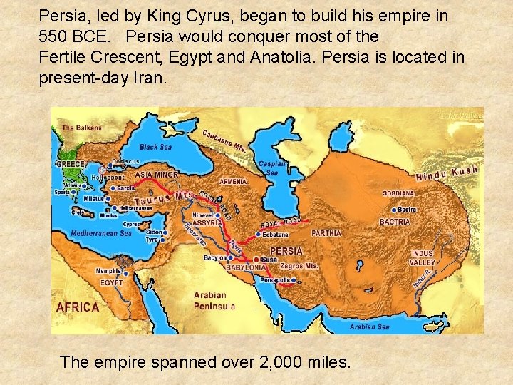 Persia, led by King Cyrus, began to build his empire in 550 BCE. Persia