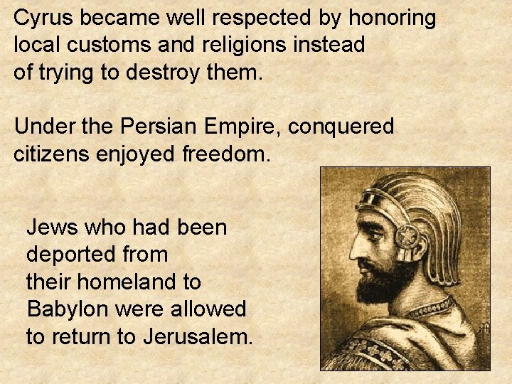 Cyrus became well respected by honoring local customs and religions instead of trying to