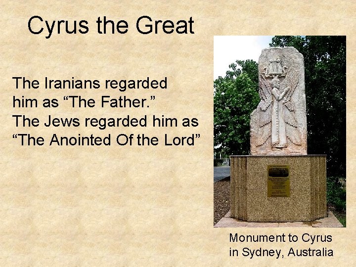 Cyrus the Great The Iranians regarded him as “The Father. ” The Jews regarded