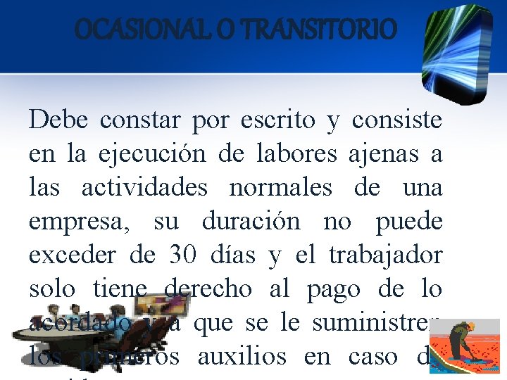 OCASIONAL O TRANSITORIO Debe constar por escrito y consiste en la ejecución de labores