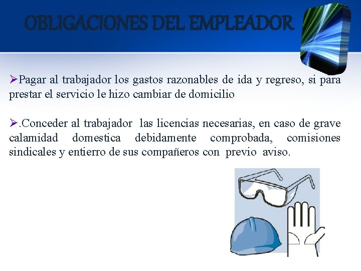 OBLIGACIONES DEL EMPLEADOR ØPagar al trabajador los gastos razonables de ida y regreso, si