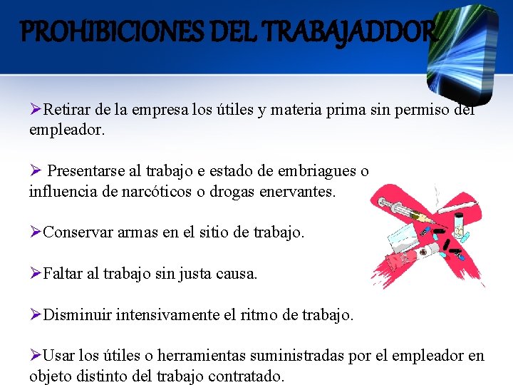 PROHIBICIONES DEL TRABAJADDOR ØRetirar de la empresa los útiles y materia prima sin permiso