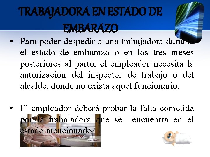 TRABAJADORA EN ESTADO DE EMBARAZO • Para poder despedir a una trabajadora durante el