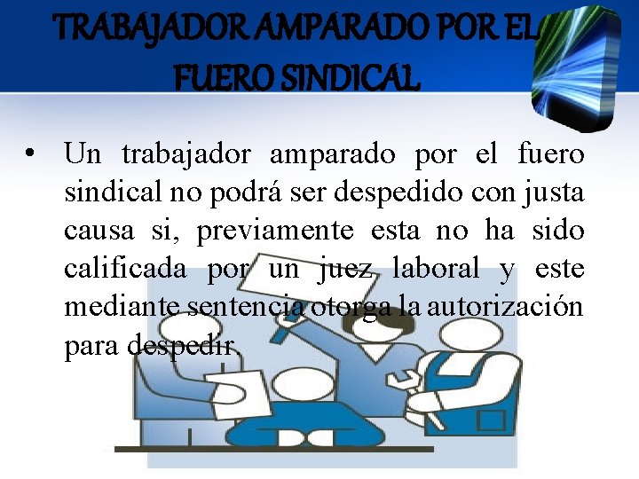 TRABAJADOR AMPARADO POR EL FUERO SINDICAL • Un trabajador amparado por el fuero sindical