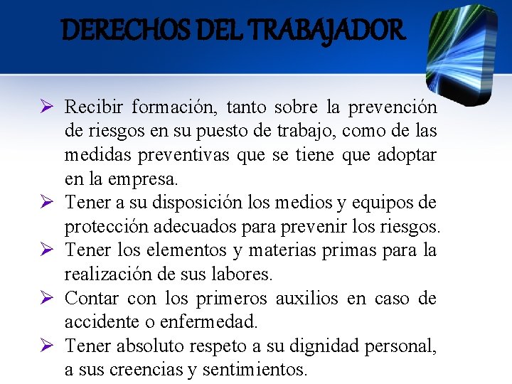 DERECHOS DEL TRABAJADOR Ø Recibir formación, tanto sobre la prevención de riesgos en su