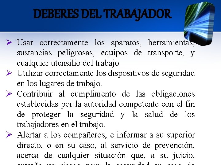 DEBERES DEL TRABAJADOR Ø Usar correctamente los aparatos, herramientas, sustancias peligrosas, equipos de transporte,