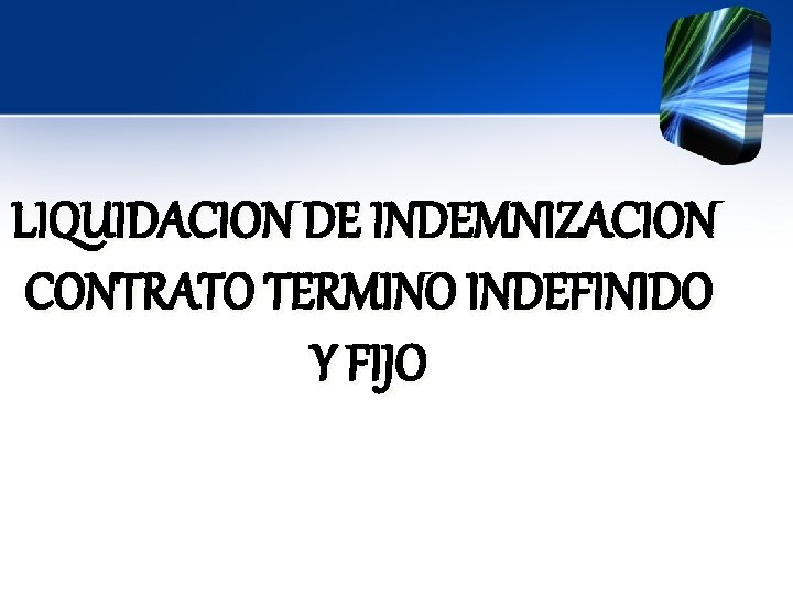 LIQUIDACION DE INDEMNIZACION CONTRATO TERMINO INDEFINIDO Y FIJO 