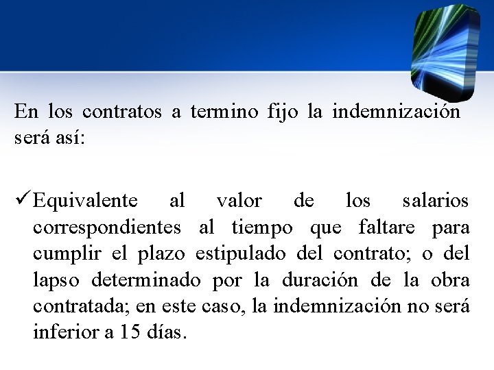 En los contratos a termino fijo la indemnización será así: ü Equivalente al valor