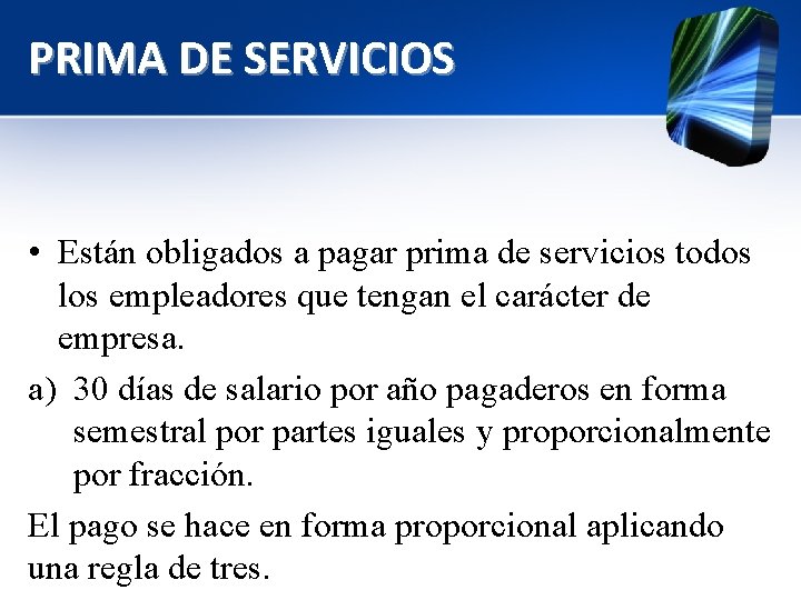 PRIMA DE SERVICIOS • Están obligados a pagar prima de servicios todos los empleadores