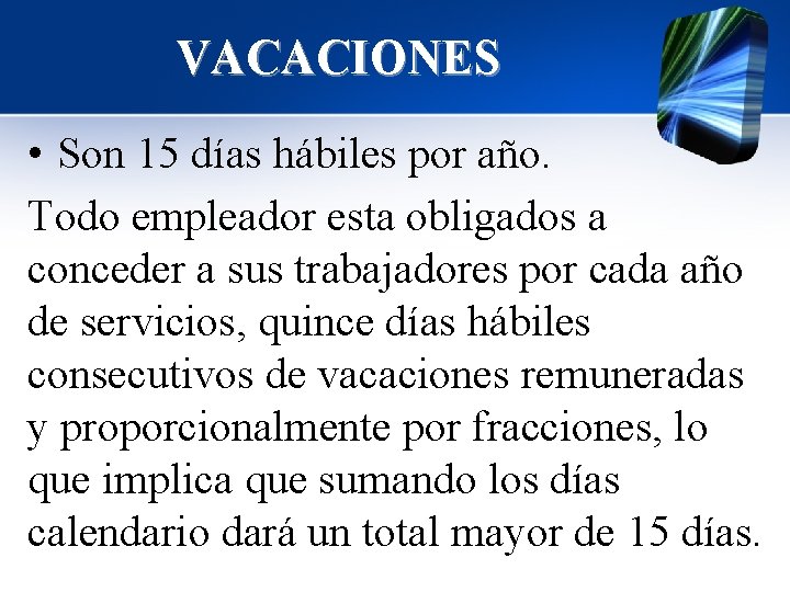 VACACIONES • Son 15 días hábiles por año. Todo empleador esta obligados a conceder