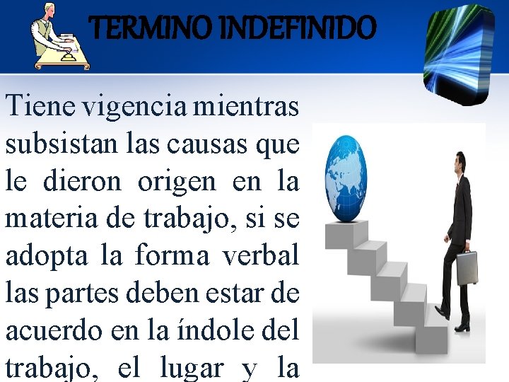 TERMINO INDEFINIDO Tiene vigencia mientras subsistan las causas que le dieron origen en la