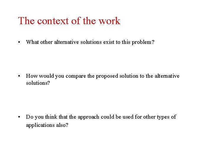The context of the work • What other alternative solutions exist to this problem? The context of the work • What other alternative solutions exist to this problem?