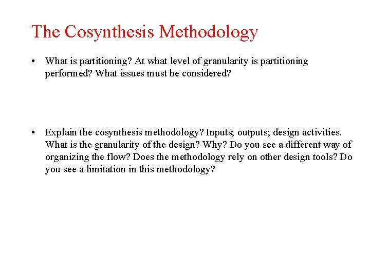 The Cosynthesis Methodology • What is partitioning? At what level of granularity is partitioning The Cosynthesis Methodology • What is partitioning? At what level of granularity is partitioning