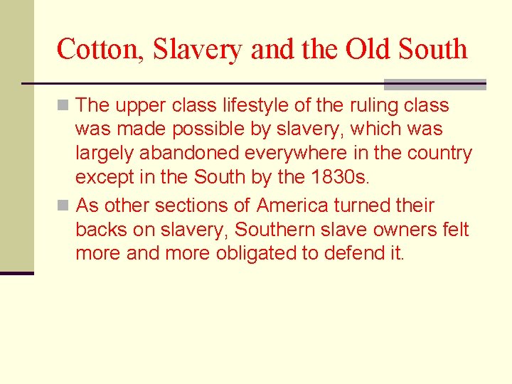 Cotton, Slavery and the Old South n The upper class lifestyle of the ruling