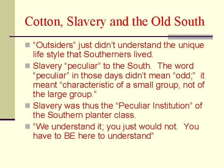 Cotton, Slavery and the Old South n “Outsiders” just didn’t understand the unique life