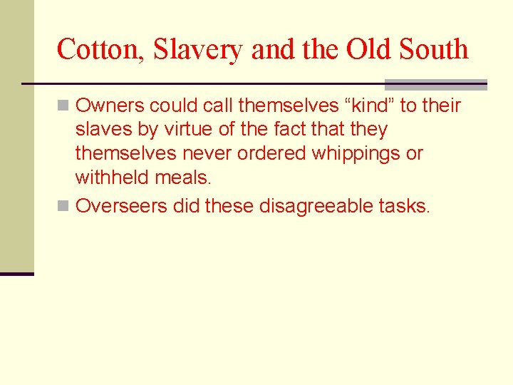 Cotton, Slavery and the Old South n Owners could call themselves “kind” to their