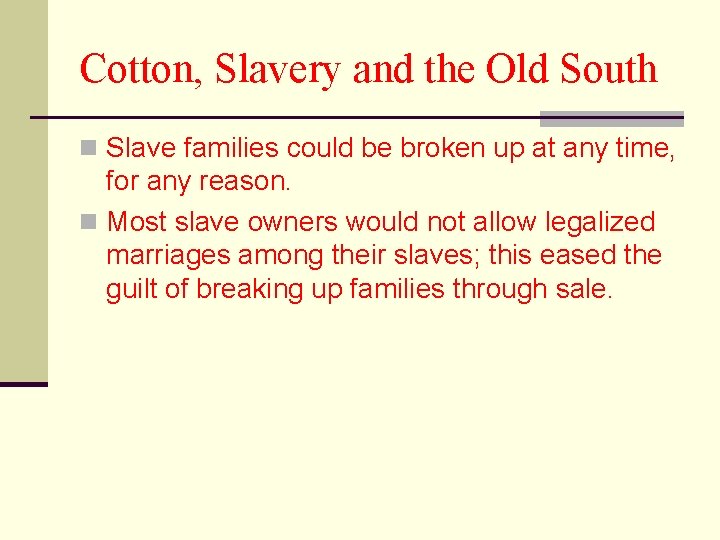 Cotton, Slavery and the Old South n Slave families could be broken up at