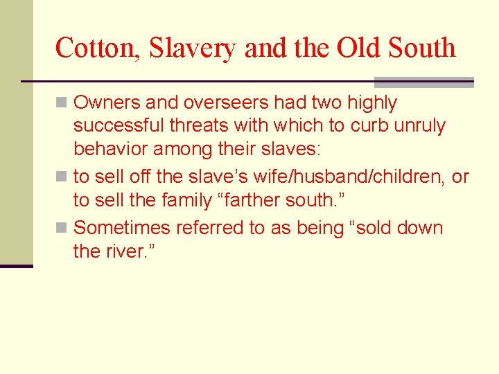 Cotton, Slavery and the Old South n Owners and overseers had two highly successful