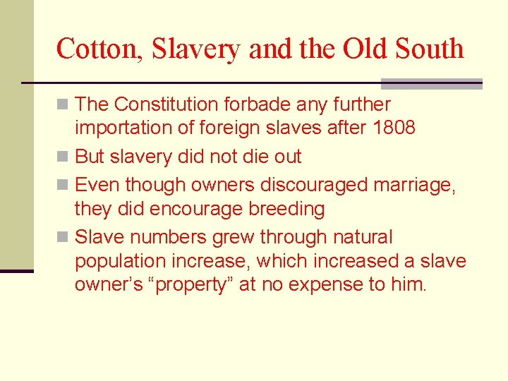 Cotton, Slavery and the Old South n The Constitution forbade any further importation of