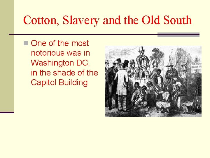 Cotton, Slavery and the Old South n One of the most notorious was in