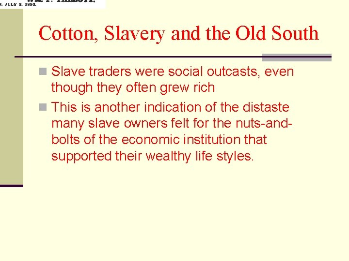 Cotton, Slavery and the Old South n Slave traders were social outcasts, even though