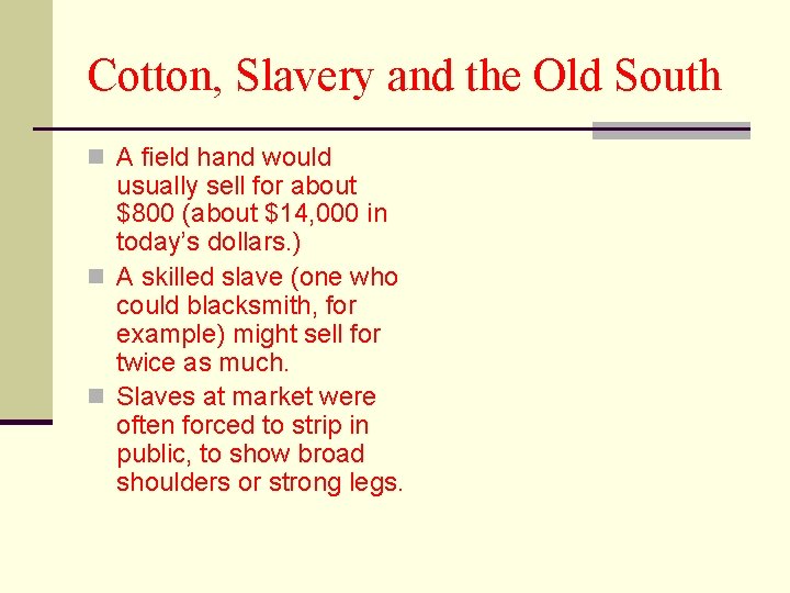Cotton, Slavery and the Old South n A field hand would usually sell for