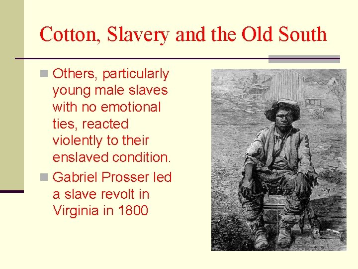 Cotton, Slavery and the Old South n Others, particularly young male slaves with no