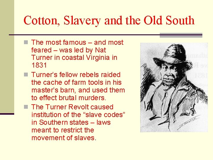 Cotton, Slavery and the Old South n The most famous – and most feared